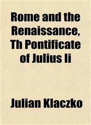 Rome and the Renaissance, Th Pontificate of Julius Ii,1151814180,9781151814180