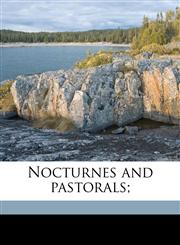 Nocturnes and pastorals;,1178339521,9781178339529