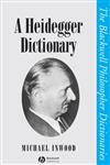 A Heidegger Dictionary (Blackwell Philosopher Dictionaries),0631190945,9780631190943