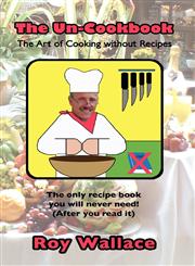 The Un-Cookbook The Art of Cooking without Recipes,1770671374,9781770671379