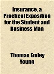 Insurance, a Practical Exposition for the Student and Business Man,1154747328,9781154747324