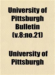 University of Pittsburgh Bulletin (v.8 no.21),1153198789,9781153198783