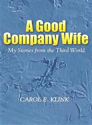 A Good Company Wife My Stories from the Third World,0972859233,9780972859233