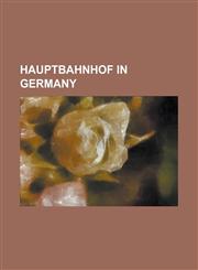 Hauptbahnhof in Germany Aachen Central Station, Arnstadt Central Station, Aschaffenburg Central Station, Augsburg Central Station, Bayreuth Ce,1230786171,9781230786179