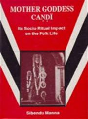 Mother Goddess Candi Its Socio Ritual Impact on the Folk Life 1st Edition,8185094608,9788185094601