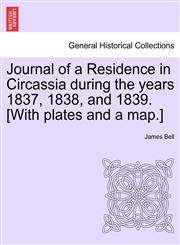 Journal of a Residence in Circassia during the years 1837, 1838, and 1839. [With plates and a map.],1241120153,9781241120153
