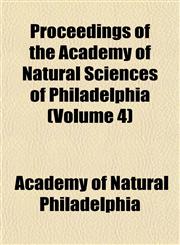 Proceedings of the Academy of Natural Sciences of Philadelphia (Volume 4),1153531852,9781153531856