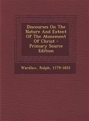 Discourses On The Nature And Extent Of The Atonement Of Christ - Primary Source Edition,1295082667,9781295082667