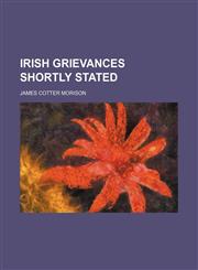 Irish grievances shortly stated,1236581253,9781236581259