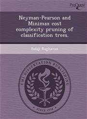 Neyman-Pearson and Minimax cost complexity pruning of classification trees.,1243777370,9781243777379
