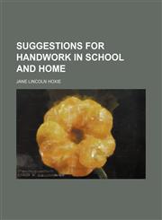 Suggestions for handwork in school and home,1155110013,9781155110011