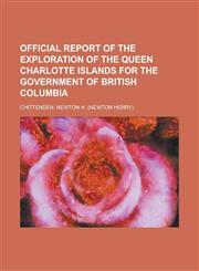 Official Report of the Exploration of the Queen Charlotte Islands for the Government of British Columbia,1153674335,9781153674331