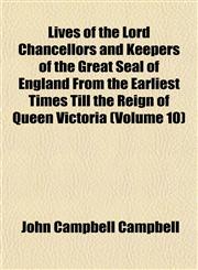Lives of the Lord Chancellors and Keepers of the Great Seal of England From the Earliest Times Till the Reign of Queen Victoria (Volume 10),1152391593,9781152391598