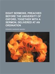 Eight Sermons, Preached Before the University of Oxford, Together With a Sermon, Delivered at an Ordination,115141767X,9781151417671
