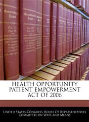 HEALTH OPPORTUNITY PATIENT EMPOWERMENT ACT OF 2006,1240615337,9781240615339