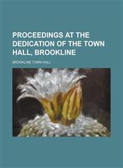 Proceedings at the Dedication of the Town Hall, Brookline,1154539105,9781154539103