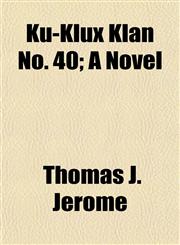 Ku-Klux Klan No. 40; A Novel,1154756548,9781154756548
