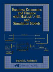 Business, Economics, and Finance with Matlab, GIS, and Simulation Models 1st Edition,1584883480,9781584883487