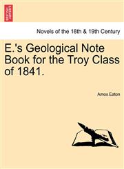 E.'s Geological Note Book for the Troy Class of 1841.,124152758X,9781241527587