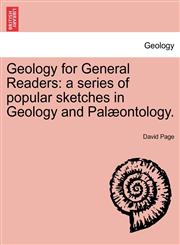 Geology for General Readers a series of popular sketches in Geology and Palæontology.,124150542X,9781241505424