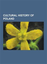 Cultural History of Poland Polish Culture During World War II, Ol Drzy, Christ of Europe, Renaissance in Poland, Culture of Medieval Poland, Enli,1230521658,9781230521657