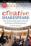 Creative Shakespeare The Globe Education Guide to Practical Shakespeare 1st Edition,1408156849,9781408156841