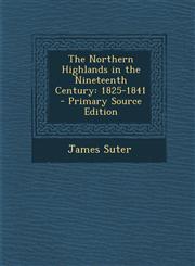 Northern Highlands in the Nineteenth Century 1825-1841,128748316X,9781287483168