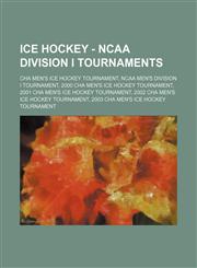 Ice Hockey - NCAA Division I Tournaments CHA Men's Ice Hockey Tournament, NCAA Men's Division I Tournament, 2000 CHA Men's Ice Hockey Tournament, 2001 CHA Men's Ice Hockey Tournament, 2002 CHA Men's Ice Hockey Tournament, 2003 CHA Men's Ice Hockey Tourna,1234857650,9781234857653