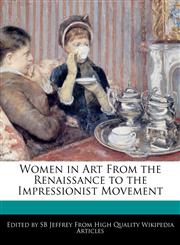 Women in Art from the Renaissance to the Impressionist Movement,1241711062,9781241711061