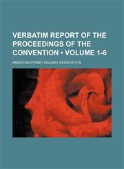 Verbatim Report of the Proceedings of the Convention (Volume 1-6),1154201643,9781154201642