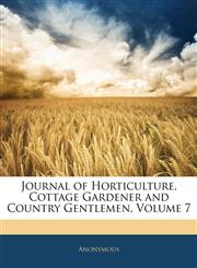 Journal of Horticulture, Cottage Gardener and Country Gentlemen, Volume 7,1142523845,9781142523848