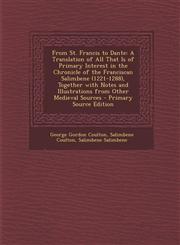 From St. Francis to Dante A Translation of All That Is of Primary Interest in the Chronicle of the Franciscan Salimbene (1221-1288), Together Wi,1294493485,9781294493488