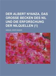 Der Albert Nyanza, Das Grosse Becken Des Nil Und Die Erforschung Der Nilquellen (1 ),123651520X,9781236515209