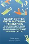 Sleep Better with Natural Therapies A Comprehensive Guide to Overcoming Insomnia, Moving Sleep Cycles and Preventing Jet Lag,1848191820,9781848191822