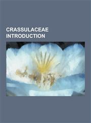 Crassulaceae Introduction Monanthes, Crassula, Umbilicus, Echeveria, Tylecodon, Cotyledon, Dudleya Stolonifera, Crassulaceae, Sedum Morganianum,,1230630090,9781230630090