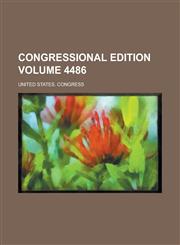 Congressional Edition Volume 4486,1234064219,9781234064211