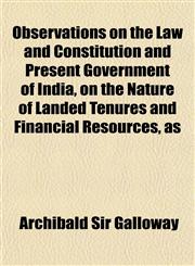Observations on the Law and Constitution and Present Government of India, on the Nature of Landed Tenures and Financial Resources, as,1151759694,9781151759696
