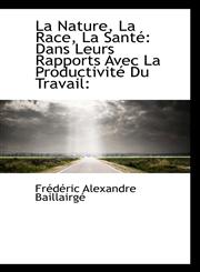 La Nature, La Race, La Santé Dans Leurs Rapports Avec La Productivité Du Travail:,1115869108,9781115869102