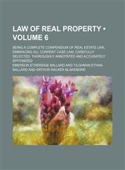 Law of Real Property (Volume 6); Being a Complete Compendium of Real Estate Law, Embracing All Current Case Law, Carefully Selected, Thoroughly Annotated and Accurately Epitomized,1154269353,9781154269352