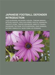 Japanese football defender Introduction Yuzo Kurihara, Michihiro Yasuda, Tomoaki Makino, Mitsuru Nagata, Yasuyuki Konno, Kazuya Yamamura,1157622453,9781157622451