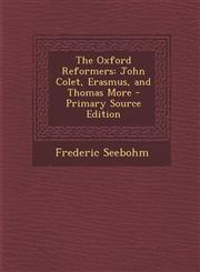 Oxford Reformers John Colet, Erasmus, and Thomas More,1287532039,9781287532033