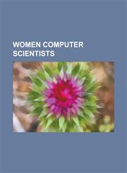 Women Computer Scientists ADA Lovelace, Adele Goldberg (Computer Scientist), Allison Randal, Amanda Chessell, Amy L. Lansky, Angela Orebaugh, An,115583996X,9781155839967