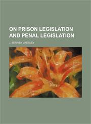 On Prison Legislation and Penal Legislation,115153613X,9781151536136