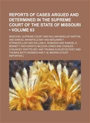 Reports of Cases Argued and Determined in the Supreme Court of the State of Missouri (Volume 63),1154220478,9781154220476