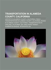 Transportation in Alameda County, California Airports in Alameda County, California, Public transportation in Alameda County, California,1156643074,9781156643075
