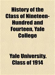 History of the Class of Nineteen-Hundred and Fourteen, Yale College,1152298259,9781152298255