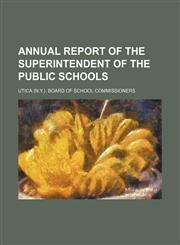 Annual report of the superintendent of the public schools,115113323X,9781151133236