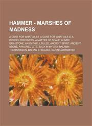 Hammer - Marshes of Madness A Cure for What Ails I, A Cure for What Ails II, A Golden Discovery, A Matter of Scale, Alaric Grimstone, An Oath Fulfilled, Ancient Spirit, Ancient Stone, Armored Gits, Back in My Day, Balabin Thurarikson, Baltan Steelaxe, Ba,1234774674,9781234774677