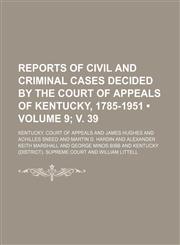 Reports of Civil and Criminal Cases Decided by the Court of Appeals of Kentucky, 1785-1951 (Volume 9; v. 39),1235268810,9781235268816