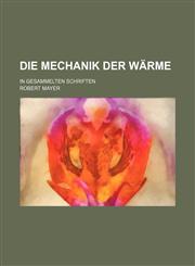 Die Mechanik der Wärme; in gesammelten Schriften,1153851636,9781153851633